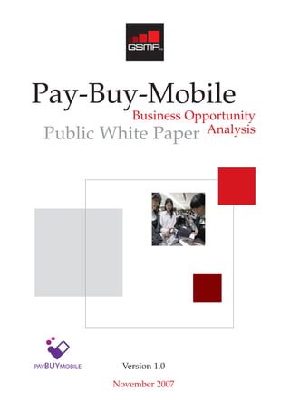 Pay-Buy-Mobile
            Business Opportunity
Public   White Paper Analysis




            Version 1.0

          November 2007
 