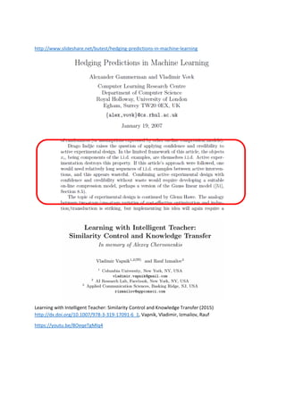 http://www.slideshare.net/butest/hedging-predictions-in-machine-learning
Learning with Intelligent Teacher: Similarity Control and Knowledge Transfer (2015)
http://dx.doi.org/10.1007/978-3-319-17091-6_1, Vapnik, Vladimir, Izmailov, Rauf
https://youtu.be/8OeqeTgMlq4
 