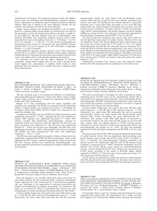 manufacturer’s instructions. The comparison between venous and capillary
lactate values was performed with Passing-Bablock’s regression analysis.
Level of agreement was calculated using the method described by Bland 
Altman, where bias is defined as the mean difference between the two
methods, and precision is the SD of the mean difference.
Jugular venous samples were obtained uneventfully in all 53 subjects.
However, a suitable capillary blood sample was obtained only in 47 dogs. In
the remaining six cases, the lancing device failed to produce a suitable (.
0.5 ul) sample size. All data obtained from the 47 measurements were
normally distributed. The correlation coefficient between lactate values
measured from venous and capillary blood was r 5 0.58 (slope 5 2.0; 95%
CI 1.5–3.0; intercept 5 21.2; 95% CI 23.1–0.4). The level of agreement was
determined over the range 1.05–5.45 mmol/l. The mean difference between
methods (95% CI) was 0.72 mmol/l (0.38–1.06) with limits of agreement
between 21.55 and 2.99 mmol/l.
Passing-Bablock regression analysis showed a poor linear association
between the two variables. Furthermore, Bland  Altman analysis displayed
considerable lack of agreement between lactate measurements obtained from
venous and capillary blood, with clinically significant discrepancies.
In conclusion, the results and the relative difficulty of obtaining
consistently suitable blood samples from the ear using a lancing device
would suggest that measurement of capillary blood lactate in dogs
performed with this technique is not a reliable alternative to jugular venous
blood measurements.
ABSTRACT #216
RELATIONSHIP BETWEEN ANP CONCENTRATIONS AND PUL-
MONARY VENOUS FLOW VELOCITIES IN DOGS. Y Hori1)*
, M
Uechi2)
, F Hoshi1)
, S Higuchi1)
. 1)
Kitasato University, Aomori, Japan,
2)
Nihon University, Kanagawa, Japan.
The aim of present study is to investigate the efficiency of transthoracic
echocardiography-derived pulmonary venous flow (PVF) velocity profiles
during volume overload, and to evaluate the relationship between PVF
profiles and ANP concentrations.
Beagles (n57) were anesthetized with left lateral recumbent and
respiration was controlled. The PCWP was measured with 6F Swan-Ganz
catheter. Lactated Ringer’s was infused intravenously at 200 ml/kg/h for
60 minutes. Mitral flow (TMF) and PVF profiles were measured in the
apical four-chamber view.
Compared with baseline, heart rate, PCWP and ANP concentrations were
significantly increased (P , 0.001). Although the E/A ratios showed no
change, TMF velocities were significantly increased (P , 0.001). PVF
velocity, recorded with transthoracic echocardiography, consisted of
ventricular systole wave (S-wave), ventricular diastole wave (D-wave), and
atrial contraction wave (AR-wave). S- and AR-waves were significantly
elevated (P , 0.001), but D-waves were unchanged. The S/D ratios were
significantly increased (P , 0.001). Although E/A ratios were not correlated
with PCWP and ANP concentrations, S/D ratios were significantly
correlated (r 5 0.45, r 5 0.58).
The S/D ratios were significantly increased by volume overload, and it was
significantly correlated with PCWP and ANP concentrations. These results
suggested that PVF velocity is useful in estimating the volume overload, and
that PVF velocity, derived from transthoracic echocardiography, may
provide additional information for predicting the loading condition-related
atrial function.
ABSTRACT #217
EFFECTS OF AUTOLOGOUS BONE MARROW STEM CELLS
TRANSPLANTATION IN DOGS OF EXPERIMENTALLY INDUCED
MYOCARDIAL INFARCTION MODEL. C Park1, 2
, DH Hahm2, 3
, HM
Park1
. 1. Konkuk University College of Veterinary Medicine, Seoul, Korea.
2. Acupuncture  Meridian Science Research Center, Seoul, Korea. 3.
Kyung Hee University College of Korean Medicine, Seoul, Korea.
Stem cell medicine is rare scientific subject that causes controversy not
only among scientists but also among the public. Numerous experimental
studies suggested that bone marrow-derived or blood-derived progenitor
cells may contribute to the regeneration of infarcted myocardium and
enhance neovascularization of ischemic myocardium. The purpose of this
study was to evaluate the effects of autologous bone marrow stem cells
transplantation in canine experimental myocardial infarction (MI) model.
Fourteen healthy beagle dogs were used in this study: MI control group
(n5 7) and MI plus bone marrow cell transplantation group (n5 7). Left
thoracotomy was taken along fifth intercostals line and the paraconal
interventricular branch was triple ligated with non-absorbable suture
material. Three days later of left coronary artery ligation, autologous bone
marrow stem cells (106
cells/200 ml) were directly injected to myocardial
infarction area of seven dogs (Stem cell group). In rest seven MI dogs,
normal saline was injected instead of autologous bone marrow stem cells
(Control group). Assessment of cardiac troponin I (cTnI), electrocardiog-
raphy (ECG), echocardiography, and cardiac magnetic resonance imaging
(cMRI) was carried out for 7 days. All dogs were humanely euthanized for
final histological examination and RT-PCR at 7th day after MI.
The dogs treated with autologous bone marrow stem cells at MI area
showed significant improvement of cardiac function. However, ECG was
not significant. Serum cTnI showed significant improvement between stem
cell group and control group [(11.963.8) ng/ml vs. (25.765.6) ng/ml].
Echocardiography revealed that left ventricular function (fractional short-
ening and ejection fraction) improved significantly in the dogs of stem cell
group. Based on immunohistochemical staining, vascular endothelial growth
factor (VEGF) was increased at the stem cell group. According to the results
of RT-PCR of the heart sample, higher mRNA expression (2.34 fold more
than control group) of VEGF was found at stem cells group than control
group (p, 0.01).
Transplanted autologous bone marrow stem cells improved cardiac
function after MI and promoted neovascularization in the infarct areas.
ABSTRACT #218
EFFECTS OF GRANULOCYTE COLONY STIMULATING FACTOR
IN DOGS OF EXPERIMENTALLY INDUCED MYOCARDIAL IN-
FARCTION MODEL. C Park1, 2
, DH Hahm2, 3
, HJ Lee2, 3
, HM Park1
. 1.
Konkuk University College of Veterinary Medicine, Seoul, Korea. 2.
Acupuncture  Meridian Science Research Center, Seoul, Korea. 3. Kyung
Hee University College of Korean Medicine, Seoul, Korea.
This study was performed to investigate the effect of granulocyte colony
stimulating factor (G-CSF) alone on the experimentally induced MI in
canine model by comparing cardiac biomarker, electrocardiography (ECG),
echocardiography, RT-PCR, histopathologic examination at the same time
and evaluate the possibility of practical application of G-CSF to ischemic
degenerative heart disease and cardiomyopathy.
Fourteen healthy beagle dogs were used in this study: MI plus saline
control group (n5 7) and MI plus G-CSF injection group (n5 7). Left
thoracotomy was taken along fifth intercostals line and the paraconal
interventricular branch was triple ligated with non-absorbable suture
material. Daily G-CSF (10 mcg/kg) was given subcutaneously for 5
consecutive days starting 1 hour after triple ligation of paraconal in-
terventricular branch at the seven dogs (G-CSF group). In rest seven MI
dogs, normal saline was injected instead of G-CSF (Control group).
Assessment of cardiac troponin I (cTnI), electrocardiography (ECG), and
echocardiography was carried out for 7 days. All dogs were humanely
euthanized for final histological examination and RT-PCR at 7th day after
MI.
The dogs treated with G-CSF at MI area showed significant improvement
of cardiac function. Serum cTnI was significantly improved during study
period between control group and G-CSF group [(3.2661.35 ng/ml) vs.
(0.956 0.74 ng/ml)]. On echocardiography, fractional shortening and
ejection fraction were significantly improved with G-CSF therapy group
compared to control group (p, 0.0001). Ventricular arrhythmias were not
detected with G-CSF therapy group. Based on immunohistochemical
staining, vascular endothelial growth factor (VEGF) was increased at the
G-CSF group. According to the results of RT-PCR, higher mRNA
expression of VEGF (2.12 fold more than control group) was found at G-
CSF group than control group (p, 0.01).
G-CSF therapy on infarcted myocardial cells improved cardiac function
after MI and promoted neovascularization in the infarct areas based on
serum cTnI, ECG, echocardiography, RT-PCR, and histologic examination.
ABSTRACT #219
ORAL Levosimendan ENHANCES LEFT VENTRICULAR SYSTOLIC
AND DIASTOLIC PERFORMANCE PRIOR TO AND AFTER PAC-
ING-INDUCED HEART FAILURE IN DOGS. CP Cheng1
, S Masutani1
,
HJ Cheng1
, M Cross1
, M Hyttila-Hopponen2
, J Levijoki2
, A Heikkila2
, A
Vuorela2
, WC Little1
. 1. Wake Forest University School of Medicine,
Winston-Salem, NC. 2. Orion Pharma, Espoo, Finland.
Levosimendan (LS) is a new Ca2+
sensitizer under development for canine
congestive heart failure (HF). We hypothesized that a single oral dose
(0.05 mg/kg) of LS would produce similar positive inotropic and lusitropic
632 2007 ACVIM Abstracts
 