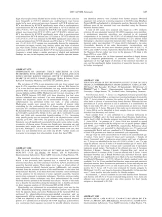 Light microscopic urinary bladder lesions tended to be more severe and seen
more frequently in FCV-U1 infected cats; oral/respiratory tract lesions
tended to be more severe and seen more frequently in FCV-R infected cats.
FCV was detected by RT-PCR significantly more often in oral/respiratory
tract tissues from FCV-R infected cats (60%) than in FCV-U1 infected cats
(30%; P,0.01). FCV was detected by RT-PCR with similar frequency in
urinary tract tissues from FCV-U1 (20%) and FCV-R (31%) infected cats.
FCV was detected by RT-PCR significantly more often in gastrointestinal
tract tissues from FCV-R infected cats (55%) than in FCV-U1 infected cats
(15%; P,0.01). FCV was detected by RT-PCR significantly more often in
serum and spleens from FCV-R infected cats (70%) than in FCV-U1 infected
cats (5%; P,0.01). FCV antigen was occasionally detected by immunohis-
tochemistry in tongue, trachea, lung, bladder, spleen, and ileum of infected
cats. Our results confirm localization of FCV in upper and lower urinary
tract tissues in FCV infected cats. Both FCV-U1 (urinary strain) and FCV-R
(respiratory strain) induce a similar spectrum of clinical and pathologic
findings, but vary in the frequency and severity of specific signs and lesions.
ABSTRACT #279
COMPARISON OF URINARY TRACT INFECTIONS IN CATS
PRESENTING WITH LOWER URINARY TRACT SIGNS AND CATS
WITH CHRONIC KIDNEY DISEASE, HYPERTHYROIDISM, AND
DIABETES MELLITUS. N Bailiff, J Westropp, J Sykes, R Nelson, P Kass.
School of Veterinary Medicine, University of California, Davis.
The prevalence of UTIs in cats presenting with only lower urinary tract
signs (LUTS), regardless of etiology, is reported to be low. Risk factors for
UTIs in cats have not been well established, but may include disorders that
promote dilute urine such as chronic kidney disease ( CKD), hyperthyroid-
ism and diabetes mellitus (DM). Medical records from cats presenting to UC
Davis VMTH between 1995–2002 with these disorders that had urine
cultures submitted were reviewed. Cats were eliminated if a concurrent
disease was diagnosed, recent use of antimicrobial therapy, or urinary
catheterization was performed within two weeks of urine collection.
Multivariate models were created for each variable of interest while
controlling for the confounding effect of disease group. Prevalence odd
ratios and 95% confidence intervals were calculated using logistic regression.
Six hundred fifteen cats met the inclusion criteria. Urine culture was positive
in 5/103 (4.9%) with LUTS, 58/344 (16.9%) with CKD, 16/121 (13.2%) with
DM, and 10/46 with uncontrolled hyperthyroidism (21.7%). Decreasing
urine specific gravity was not associated with a risk of positive urine culture
outcome (p50.344 , OR50.94). The presence of pyuria, bacteriuria, and
hematuria were all significantly associated with positive urine culture results,
irrespective of disease status. Persian cats, female cats, increasing age, and
decreasing body weight were also associated with increased risk of UTI
(p,0.05). Although E. Coli was the most common isolate from cats, that
isolate was not identified from cats with only LUTS. Further studies are
warranted to investigate host abnormalities in cats that have UTIs.
ABSTRACT #280
MOLECULAR IDENTIFICATION OF INTESTINAL BACTERIA IN
HEALTHY CATS. LE Ritchie, JM Steiner, and JS Suchodolski.
Gastrointestinal Laboratory, Texas AM University, College Station, TX.
The intestinal microflora plays an important role in gastrointestinal
health. It has previously been reported that, in contrast to the canine
intestinal microflora, the feline intestinal microflora harbors predominantly
anaerobic bacterial species. These studies were based on direct culture of
intestinal content to identify bacterial species. Additionally, only samples
obtained from the proximal portion of the small intestine or the colon had
been analyzed. Recently, it has been shown that standard culture techniques
are less sensitive for the detection of some, especially anaerobic, bacterial
species when compared to molecular techniques. Therefore, previous studies
using standard culture techniques may have underestimated the overall
bacterial diversity present in the intestinal tract of cats. The aim of this study
was to describe the microflora along the intestinal tract in healthy cats based
on direct sequence analysis of 16S ribosomal DNA (16S rDNA).
Three healthy cats, euthanized for an unrelated project, were used for this
study. Immediately following euthanasia intestinal content was collected
from the jejunum, ileum, and colon. Purification of the bacterial DNA was
performed by phenol:chloroform:iso-amyl-alcohol extraction, and an
approximately 450 bp amplicon of the hypervariable region of the 16S
rDNA was amplified at low PCR cycle numbers using universal bacterial
primers. For identification of bacterial 16S rDNA sequences, a clone library
was constructed. Each sequence was tested for possible chimeric structures
and identified chimeras were excluded from further analysis. Obtained
sequences were compared to existing sequences in the Ribosomal Database
Project (RDP) and subjected to phylogenetic analysis. Bacterial diversity in
different areas of the intestinal tract was described using the Shannon
bacterial diversity index.
A total of 265 clones were analyzed and, based on a 98% similarity
criterion, 66 non-redundant bacterial 16S rDNA sequences were identified.
A predominant anaerobic microflora was observed in all evaluated
compartments of the intestine: 246 (92.8%) of all selected clones belonged
to an anaerobic bacterial order with the remaining 19 (7.2%) selected clones
belonging to a facultative anaerobic bacterial order. Clones from 13 different
bacterial orders were identified: 175 clones (66.0%) belonged to the order
Clostridiales. Bacteria of the order Bacteroidales, Lactobacillales, and
Fusobacteriales were the next most abundant groups with 50 (18.7%), 13
(4.9%), and 12 (4.5%) clones, respectively. Bacterial diversity, as described by
the Shannon diversity index was lower in the jejunum (1.58) than in the
ileum (2.87) or colon (2.85).
These data indicate that the feline intestinal microflora is highly diverse
and is comprised predominantly of anaerobic bacteria. The clinical
significance of this high degree of diversity of the intestinal microflora in
cats, and the significantly higher proportion of anaerobic bacteria, need to
be further investigated.
ABSTRACT #281
IDENTIFICATION OF TRITRICHOMONAS FOETUS DNA IN FECES
FROM CATS WITH DIARRHEA FROM GERMANY AND AUSTRIA.
JM Steiner1
, PG Xenoulis1
, SA Read1
, JS Suchodolski1
, M Globokar2
, E
Huisinga2
, and S Thuere2
. 1
Gastrointestinal Laboratory, Texas AM
University, College Station, TX, 2
VetMed Labor, Ludwigsburg, Germany.
Tritrichomonas foetus (T. foetus) is a flagellated protozoal parasite that
has recently been identified as an important intestinal pathogen of cats in the
USA. T. foetus primarily colonizes the surface of the colonic mucosa and
often leads to chronic or recurrent large bowel diarrhea. Although the true
prevalence of T. foetus infection in cats is unknown, it is considered to be
high. In one study, 31% of 117 cats at an international cat show were found
to be positive for T. foetus. The goal of this study was to determine whether
T. foetus DNA can be identified in fecal samples from cats with chronic
diarrhea from Germany and Austria.
Fecal samples from 31 cats submitted to a reference laboratory in
Germany (VetMed Labor) for fecal analysis (fecal flotation, fecal culture,
and/or fecal ELISA for Giardia antigens) were analyzed for the presence of
T. foetus DNA. The presence of T. foetus DNA was detected by nested
polymerase chain reaction (PCR) using two sets of specific primers (TFR3
and TFR4, and TFITS-F and TFITS-R, respectively). Polymerase chain
reaction amplicons were separated by electrophoresis on a 3% agarose gel
containing Gel Red2 and were visualized by UV illumination. Verification
of final PCR products was based on automated cycle sequencing.
The age range for all 31 cats enrolled was 6 weeks to 14 years (median age:
17 weeks). There were 18 males (13 intact and 5 castrated), 11 females (8
intact, 2 castrated, and 1 of unknown sexual status), and 2 cats of unknown
sex. T. foetus was identified in the feces of 6 (19.4%) of the 31 cats. The age
range for affected cats was 8 weeks to 9 months (median age: 15 weeks). Five
of the affected cats were male (4 intact and 1 castrated) and 1 was female
(unknown sexual status). The breeds of the affected cats were 1 European
Shorthair, 1 Bengal, 1 Siamese, 1 Somali, 1 Russian Blue, and 1 cat of an
unknown breed. In contrast, of the 25 cats not affected with T. foetus, 16 were
European Shorthair cats, 3 British Shorthair cats, and only 6 were of a pure
breed. Cats affected were significantly more likely to be pure-bred than those
not affected (Chi-square: p50.0153). All cats for which a medical history was
available (30 of the 31 cats enrolled) had diarrhea, some severe and some with
blood and mucous. Fecal flotation was performed in 26 cats and only one was
found to be positive (Toxocara cati and Isospora felis), but this cat was not
positive for T. foetus. All 31 cats were evaluated for Giardia antigens by
ELISA and 5 (16.1%) were found to be positive. Remarkably, 4 of the cats that
were T. foetus positive were also positive for Giardia antigens.
In conclusion, T. foetus is common in cats with diarrhea from Germany
and Austria, with 19.4% of 31 cats evaluated being positive. Also, most cats
affected were pure-bred and were also often positive for fecal Giardia
antigens as determined by ELISA.
ABSTRACT #282
PURIFICATION AND PARTIAL CHARACTERIZATION OF CA-
NINE CALPROTECTIN. RM Heilmann, JS Suchodolski, and JM Steiner.
Gastrointestinal Laboratory, Texas AM University, College Station, TX.
2007 ACVIM Abstracts 649
 