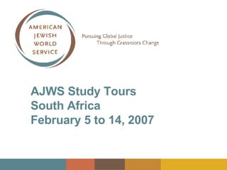 AJWS Study Tours  South Africa February 5 to 14, 2007 