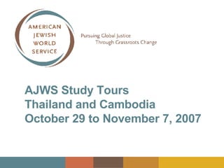 AJWS Study Tours  Thailand and Cambodia October 29 to November 7, 2007 