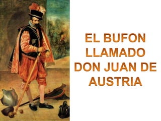 EL BUFON LLAMADO DON JUAN DE AUSTRIA<br />