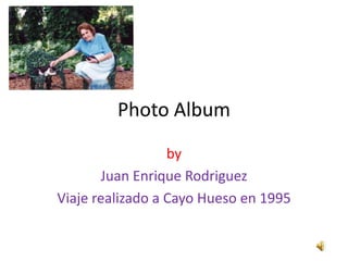 Photo Album by Juan Enrique Rodriguez Viajerealizado a CayoHueso en 1995 