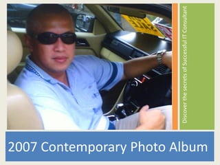 Discover the secrets of Successful IT Consultant
2007 Contemporary Photo Album