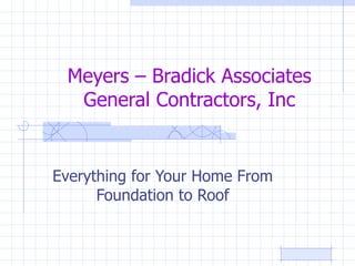 Meyers – Bradick Associates General Contractors, Inc Everything for Your Home From Foundation to Roof 