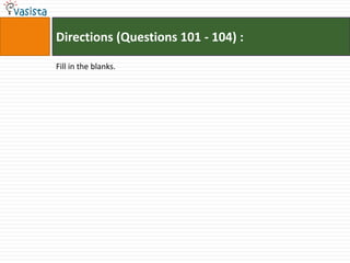 Directions (Questions 101 - 104) :

Fill in the blanks.
 