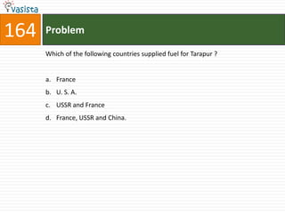 164   Problem

      Which of the following countries supplied fuel for Tarapur ?


      a. France
      b. U. S. A.
      c. USSR and France
      d. France, USSR and China.
 