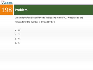 198   Problem

      A number when decided by 765 leaves a re-minder 42. What will be the
      remainder if the number is divided by 17 ?


      a. 8
      b. 7
      c. 6
      d. 5
 