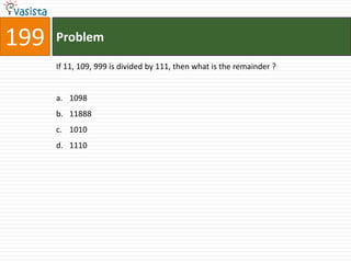 199   Problem

      If 11, 109, 999 is divided by 111, then what is the remainder ?


      a. 1098
      b. 11888
      c. 1010
      d. 1110
 