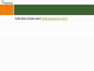 FOR SOLUTION VISIT WWW.VASISTA.NET/
 