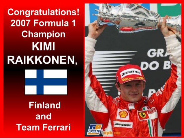 Congratulations! 
2007 Formula 1
Champion

KIMI
RAIKKONEN, 
III 1

DZ

Finland
and
Team Ferrari

* ta. 
lﬂ ,  I '
. .__": ...