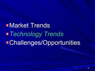 Market Trends Technology Trends Challenges/Opportunities 