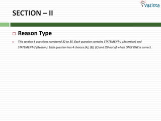 SECTION – IIReason TypeThis section 4 questions numbered 32 to 35. Each question contains STATEMENT-1 (Assertion) and STATEMENT-2 (Reason). Each question has 4 choices (A), (B), (C) and (D) out of which ONLY ONE is correct.