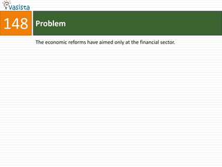 148   Problem

      The economic reforms have aimed only at the financial sector.
 