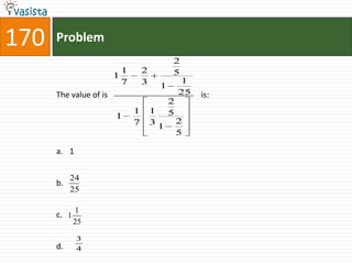 170   Problem
                                             2
                            1       2        5
                        1
                            7       3            1
                                         1
      The value of is                            25   is:
                                             2
                                1       1    5
                        1
                                7       31       2
                                                 5

      a. 1


           24
      b.
           25

             1
      c. 1
             25

             3
      d.     4
 