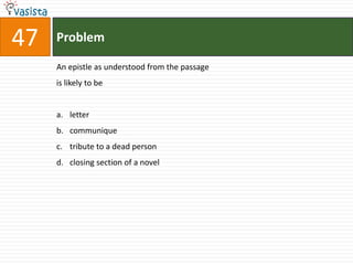 47   Problem

     An epistle as understood from the passage
     is likely to be


     a. letter
     b. communique
     c. tribute to a dead person
     d. closing section of a novel
 