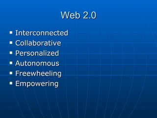 Web 2.0 Interconnected Collaborative Personalized Autonomous Freewheeling Empowering 