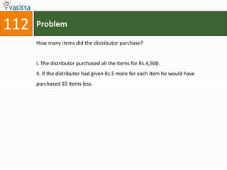 112   Problem

      How many items did the distributor purchase?


      I. The distributor purchased all the items for Rs.4,500.
      II. If the distributor had given Rs.5 more for each item he would have
      purchased 10 items less.
 