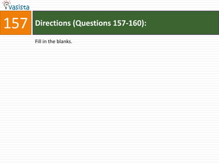 157   Directions (Questions 157-160):

      Fill in the blanks.
 