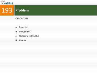193   Problem

      ORRORTUNE


      a. Expected
      b. Convenient
      c. Welcome INDELIBLE
      d. Chance
 