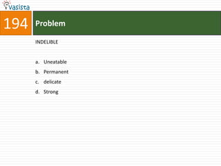 194   Problem

      INDELIBLE


      a. Uneatable
      b. Permanent
      c. delicate
      d. Strong
 
