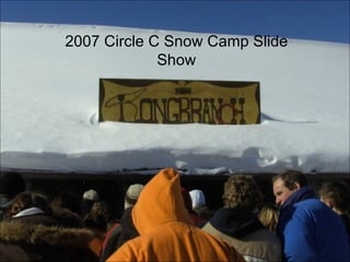 2007 Circle C Snow Camp Slide Show 