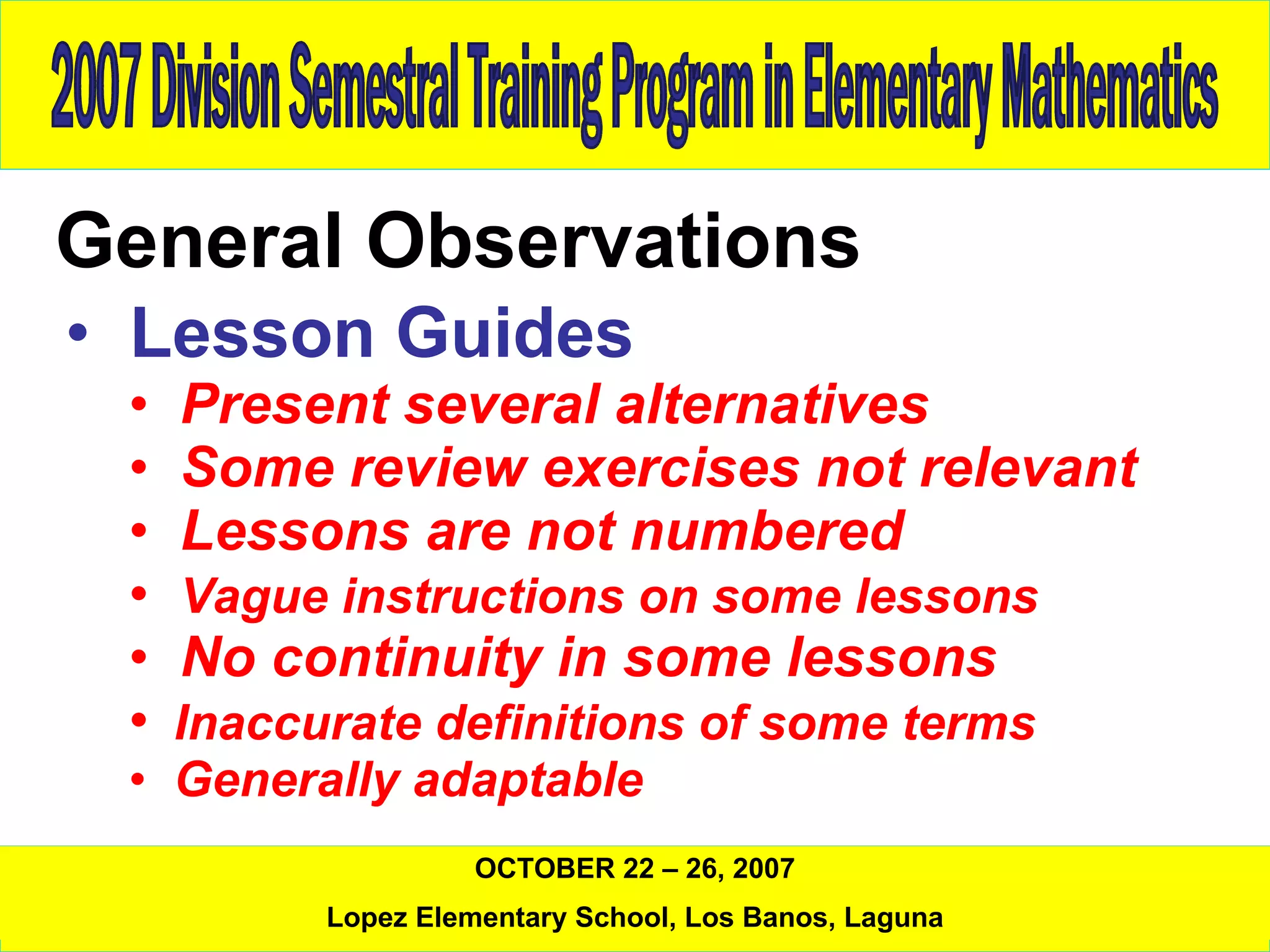 General Observations Lesson Guides Present several alternatives Some review exercises not relevant Lessons are not numbered Vague instructions on some lessons No continuity in some lessons Inaccurate definitions of some terms Generally adaptable 