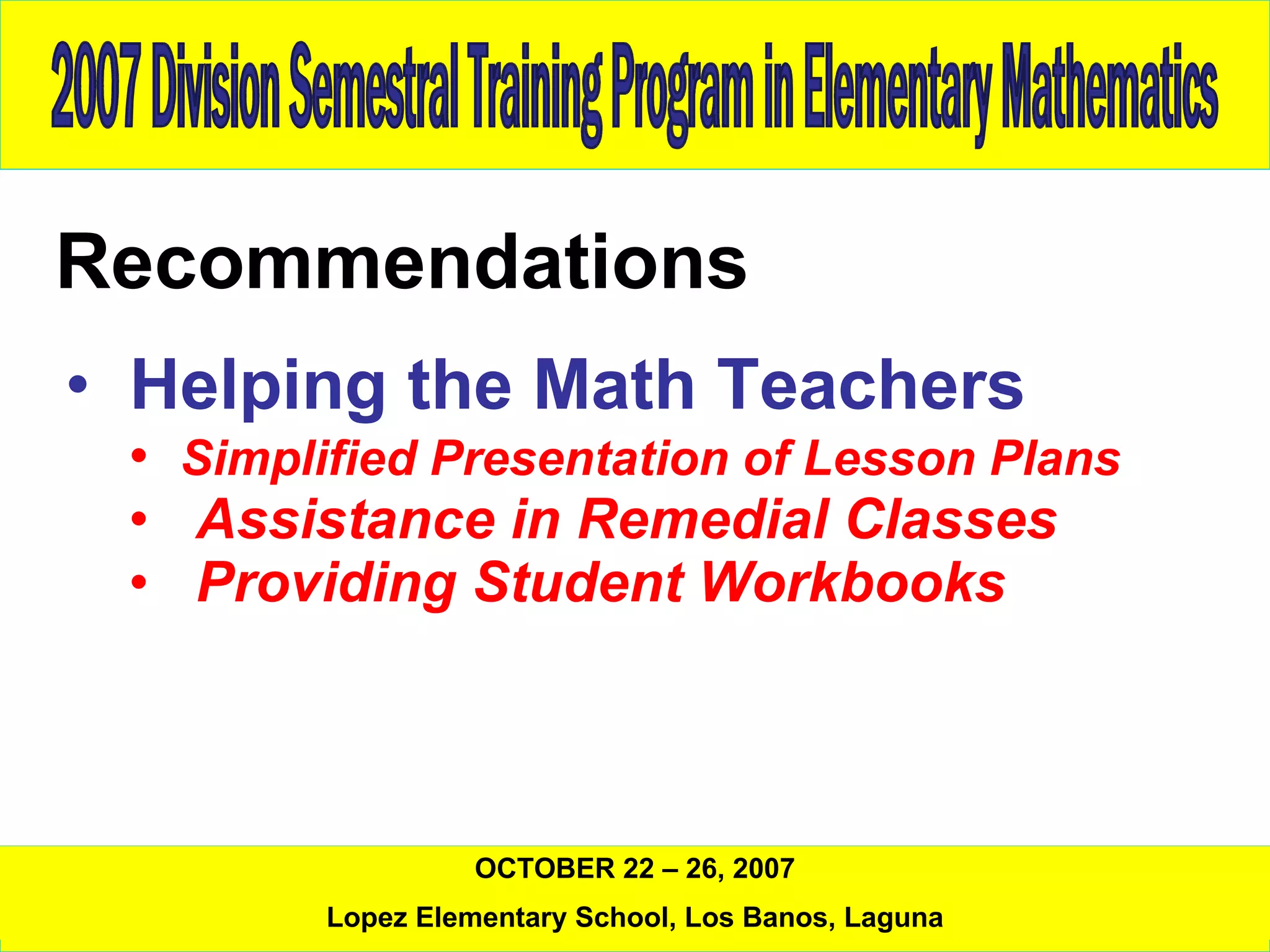 Recommendations Helping the Math Teachers Simplified Presentation of Lesson Plans Assistance in Remedial Classes Providing Student Workbooks 