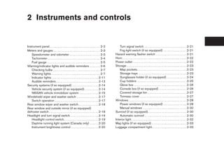 2 Instruments and controls


Instrument panel. . . . . . . . . . . . . . . . . . . . . . . . . . . . . . . . . . . 2-2        Turn signal switch . . . . . . . . . . . . . . . . . . . . . . . . . . . . . 2-21
Meters and gauges . . . . . . . . . . . . . . . . . . . . . . . . . . . . . . . . 2-3            Fog light switch (if so equipped) . . . . . . . . . . . . . . . . 2-21
    Speedometer and odometer . . . . . . . . . . . . . . . . . . . . . 2-3                   Hazard warning flasher switch . . . . . . . . . . . . . . . . . . . . . 2-21
    Tachometer . . . . . . . . . . . . . . . . . . . . . . . . . . . . . . . . . . . . 2-4   Horn . . . . . . . . . . . . . . . . . . . . . . . . . . . . . . . . . . . . . . . . . . . . 2-22
    Fuel gauge . . . . . . . . . . . . . . . . . . . . . . . . . . . . . . . . . . . . 2-5   Power outlet . . . . . . . . . . . . . . . . . . . . . . . . . . . . . . . . . . . . . 2-22
Warning/indicator lights and audible reminders . . . . . . . 2-6                             Storage . . . . . . . . . . . . . . . . . . . . . . . . . . . . . . . . . . . . . . . . . 2-23
    Checking bulbs . . . . . . . . . . . . . . . . . . . . . . . . . . . . . . . . 2-7           Map pockets . . . . . . . . . . . . . . . . . . . . . . . . . . . . . . . . . . 2-23
    Warning lights . . . . . . . . . . . . . . . . . . . . . . . . . . . . . . . . . 2-7         Storage trays . . . . . . . . . . . . . . . . . . . . . . . . . . . . . . . . . 2-23
    Indicator lights . . . . . . . . . . . . . . . . . . . . . . . . . . . . . . . . 2-11        Sunglasses holder (if so equipped) . . . . . . . . . . . . . . 2-24
    Audible reminders . . . . . . . . . . . . . . . . . . . . . . . . . . . . . 2-13             Cup holders . . . . . . . . . . . . . . . . . . . . . . . . . . . . . . . . . . 2-25
Security systems (if so equipped) . . . . . . . . . . . . . . . . . . 2-14                       Glove box . . . . . . . . . . . . . . . . . . . . . . . . . . . . . . . . . . . . 2-26
    Vehicle security system (if so equipped) . . . . . . . . . . 2-14                            Console box (if so equipped) . . . . . . . . . . . . . . . . . . . 2-26
    NISSAN vehicle immobilizer system . . . . . . . . . . . . . 2-15                             Covered storage bin . . . . . . . . . . . . . . . . . . . . . . . . . . . 2-27
Windshield wiper and washer switch . . . . . . . . . . . . . . . 2-17                            Tonneau cover . . . . . . . . . . . . . . . . . . . . . . . . . . . . . . . . 2-27
    Switch operation . . . . . . . . . . . . . . . . . . . . . . . . . . . . . . 2-17        Windows . . . . . . . . . . . . . . . . . . . . . . . . . . . . . . . . . . . . . . . . 2-28
Rear window wiper and washer switch. . . . . . . . . . . . . . 2-18                              Power windows (if so equipped) . . . . . . . . . . . . . . . . 2-28
Rear window and outside mirror (if so equipped)                                                  Manual windows . . . . . . . . . . . . . . . . . . . . . . . . . . . . . . 2-30
defroster switch . . . . . . . . . . . . . . . . . . . . . . . . . . . . . . . . . . 2-18    Sunroof (if so equipped). . . . . . . . . . . . . . . . . . . . . . . . . . . 2-30
Headlight and turn signal switch. . . . . . . . . . . . . . . . . . . . 2-19                     Automatic sunroof . . . . . . . . . . . . . . . . . . . . . . . . . . . . . 2-30
    Headlight control switch. . . . . . . . . . . . . . . . . . . . . . . . 2-19             Interior light . . . . . . . . . . . . . . . . . . . . . . . . . . . . . . . . . . . . . . 2-32
    Daytime running light system (Canada only) . . . . . . 2-20                              Map lights (if so equipped) . . . . . . . . . . . . . . . . . . . . . . . . 2-33
    Instrument brightness control . . . . . . . . . . . . . . . . . . . 2-20                 Luggage compartment light. . . . . . . . . . . . . . . . . . . . . . . . 2-33




                                                                                              ੬ REVIEW COPY—2007 Versa (vrs)
                                                                                              Owners Manual—USA_English (nna)
                                                                                              06/05/06—cathy ੭
 