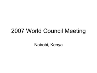 2007 World Council Meeting Nairobi, Kenya 