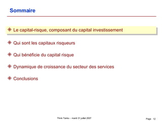Le capital-risque, composant du capital investissement Qui sont les capitaux risqueurs Qui bénéficie du capital risque Dynamique de croissance du secteur des services Conclusions Sommaire 