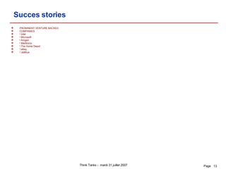 Succes stories PROMINENT VENTURE BACKED COMPANIES ! Intel ! Microsoft ! Amgen ! Medtronic ! The Home Depot ! eBay ! JetBlue 