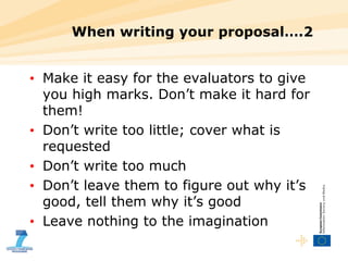 When writing your proposal….2 Make it easy for the evaluators to give you high marks. Don’t make it hard for them! Don’t write too little; cover what is requested  Don’t write too much Don’t leave them to figure out why it’s good, tell them why it’s good Leave nothing to the imagination 