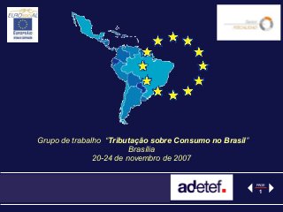 Grupo de trabalho “Tributação sobre Consumo no Brasil”
                         Brasília
               20-24 de novembro de 2007


                                                         PAGE

                                                          1
 