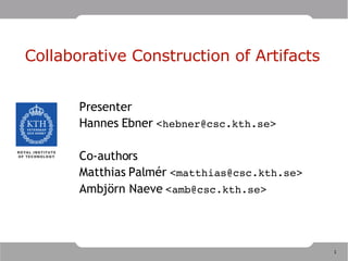 Collaborative Construction of Artifacts ,[object Object],[object Object],[object Object],[object Object],[object Object]