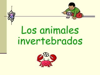 Los animales
invertebrados
 