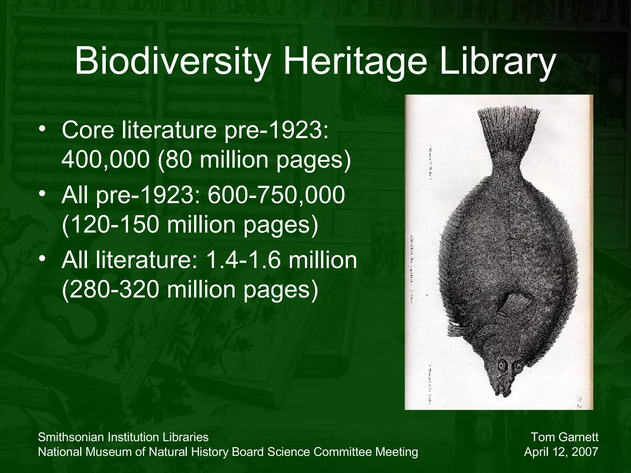 Core literature pre-1923: 400,000 (80 million pages) All pre-1923: 600-750,000 (120-150 million pages) All literature: 1.4-1.6 million (280-320 million pages) Biodiversity Heritage Library 