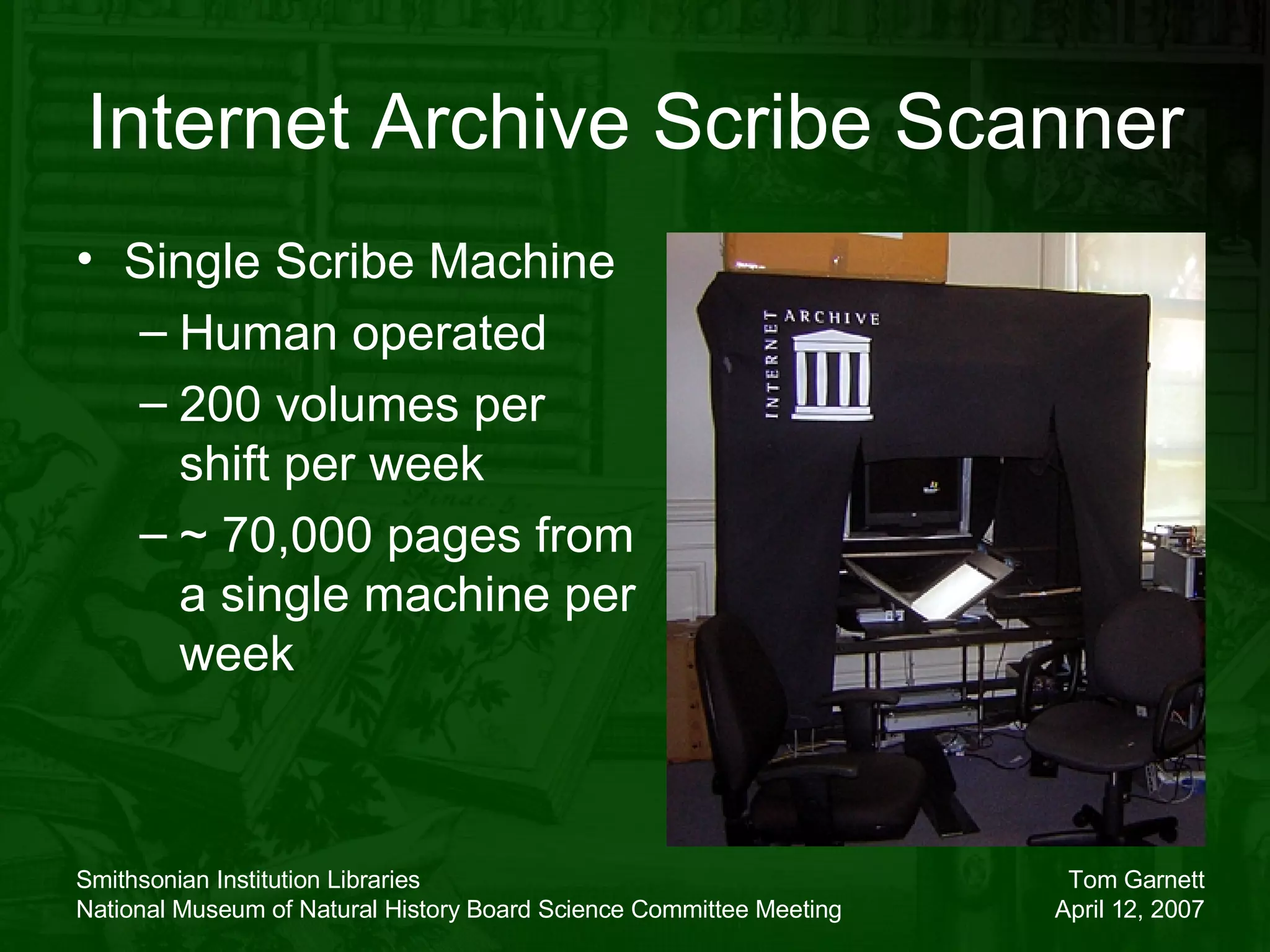 Internet Archive Scribe Scanner Single Scribe Machine Human operated 200 volumes per shift per week ~ 70,000 pages from a single machine per week 