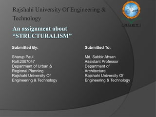 Rajshahi University Of Engineering &
Technology
Submitted By:
Sharup Paul
Roll:2007047
Department of Urban &
Regional Planning
Rajshahi University Of
Engineering & Technology
Submitted To:
Md. Sabbir Ahsan
Assistant Professor
Department of
Architecture
Rajshahi University Of
Engineering & Technology
 