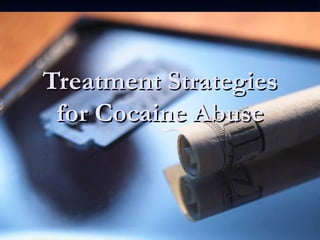 Treatment Strategies for Cocaine Abuse 