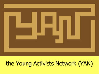 the Young Activists Network initiative the Young Activists Network (YAN) 