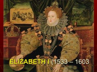 ELIZABETH I   (1533 – 1603 