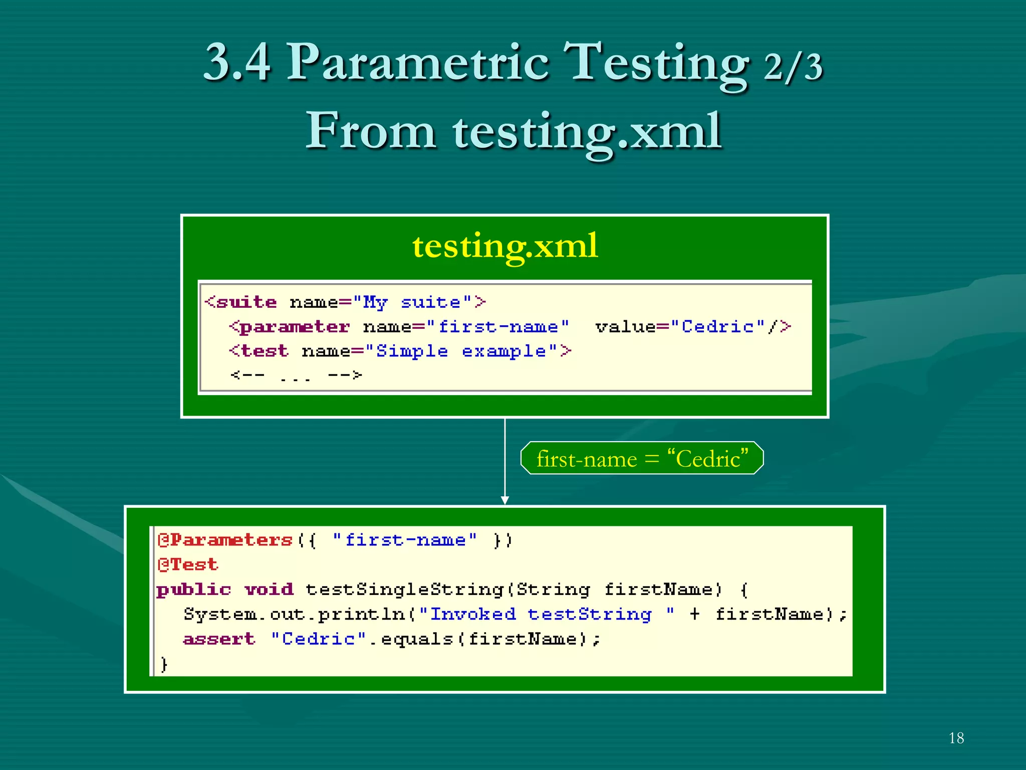 3.4 Parametric Testing 2/3 From testing.xml testing.xml first-name = “Cedric” 18 