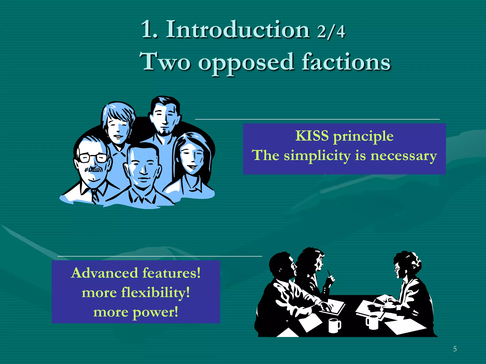 1. Introduction 2/4 Two opposed factions KISS principle The simplicity is necessary Advanced features! more flexibility! more power! 5 