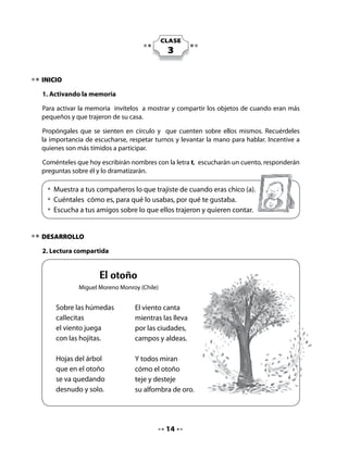 Invítelos a realizar la lectura compartida según las instrucciones dadas el día anterior.

Comprensión:

Invítelos a responder oralmente la siguientes preguntas:


                • 	¿Quién canta en el otoño?
                • 	¿Cómo se teje la alfombra de oro?

Asociación fonema/grafema:

Propóngales leer en coro la lectura compartida y decir ALTO cada vez que aparezca una T
en el texto.

Encierre con un plumón las T encontradas en la lectura.

Ponga énfasis en las palabras en las que la letra se encuentra al inicio, al medio o al final.

Invite al curso a dibujar la letra T en el aire, articulando su sonido: tttttt.

Proponga que jueguen a buscar en la lista del curso los nombres que comiencen con la
letra T.


    • 	Lee con tus compañeros y di ALTO cada vez que encuentres la letra t en
      la lectura.


3. Escritura manuscrita

Pida que lean y copien los nombres que aparecen en su Cuaderno.


    • 	Lee los nombres y cópialos con letra cursiva.
    • 	Escribe otros nombres que conozcas que contengan la letra t.




                                                15
 