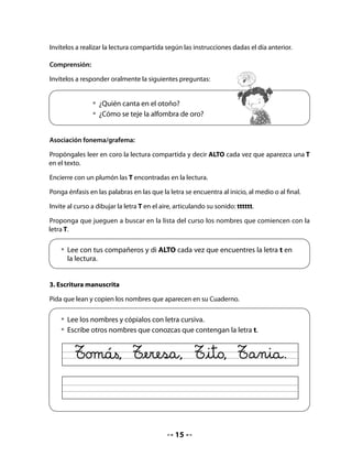 4. Preparemos la lectura: Antes de leer

Cuénteles que ahora escucharán un cuento que el abuelo de Memo le
contó durante sus vacaciones. Antes, invítelos a anticipar su contenido,
a elaborar hipótesis a partir de las ilustraciones y del título, formulando
preguntas como las siguientes:


    • 	¿De qué tratará un cuento que tiene estas ilustraciones?
    • 	¿Qué personajes tendrá este cuento que se llama La casita del cervatillo?
    • 	¿Conocen a los cervatillos? ¿Dónde creen ustedes que viven?

5. Lectura Activa: Durante la lectura

A continuación, lea el cuento La casita del cervatillo, de Teresa Clerc M., escritora chilena.
Léalo con expresividad y entusiasmo.

Escriba el título en el pizarrón. Recuerde a su curso que la primera letra de los títulos se
escribe con mayúscula. Tenga presente que el aprendizaje de la ortografía en este nivel es,
fundamentalmente, visual.

    • 	Escuchen atentamente el cuento.

                                La casita del cervatillo
                      Teresa Clerc M., Miguel Moreno M., Ester Precht B.

   En medio de un bosque dentro del
   tronco de un roble carcomido, vivía feliz
   Bubú, un cervatillo. Corría y saltaba por
   entre los árboles con la ligereza propia
   de los ciervos. Muchas veces correteaba
   a los pájaros para escuchar sus trinos
   temerosos y perseguía a los conejos y a
   otros animales por el gusto de saltar y
   correr.

   Un día caluroso de verano, llegó hasta el pie del roble que habitaba Bubú, una
   familia en busca de aire fresco y de la sombra amable del árbol.
   Los visitantes eran siete: papá, mamá, abuelita, tres hijos y su primo. Llegaron



                                               16
 