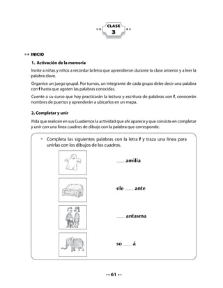 DESARROLLO
3. Lectura compartida
Preparémonos para leer:
Con el fin de activar los conocimientos previos de los niños y niñas sobre la foca, invítelos a
completar colectivamente este cuadro de anticipación.
Dibuje el cuadro de dos columnas en el pizarrón; escriba en la parte superior de la columna
izquierda “Lo que sabemos” y en el lado derecho “Lo que queremos saber”.
Pida que levanten la mano para decir, por turnos, lo que saben sobre la foca y escriba en la
columna izquierda sus aportes. Luego, invítelos a señalar lo que les gustaría saber sobre la
foca y escriba sus preguntas en la columna derecha. Lea el cuadro en su totalidad.


    •	  En conjunto con tus compañeros, dicta a tu profesora o profesor lo que
        sabes sobre la foca, para que complete el cuadro en el pizarrón. Después,
        digan lo que les gustaría saber sobre
    	 este animal.
    • 	 Puedes copiar del pizarrón lo que más te gustó.
                                        La Foca
                Lo que sabemos                         Lo que queremos saber




Lectura activa del poema:
Desarrolle la lectura compartida de la manera habitual. Durante la lectura enfatice las rimas,
ya que hoy se trabajará este aspecto.




                                             62
 