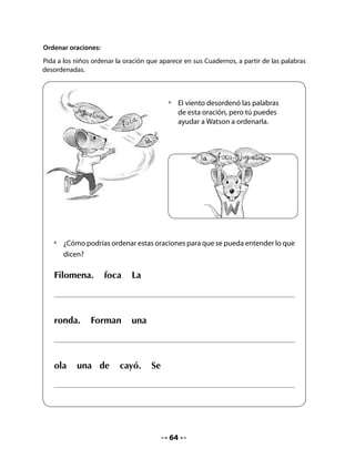 4. Ubicación en el mapa
Haga las siguientes preguntas y cuide que todos participen y expresen sus ideas:
. ¿Cómo creen ustedes que son los puertos?
.	¿Para qué sirven?                                 Observa el mapa y con ayuda de tu
                                                    profesora o profesor:
  • 	 Watson debe colocar                           •	   Ubica el lugar donde tú vives.
  	   una bandera en cada puerto.                   •	   Ubica los puertos que aparecen
  	   Ayúdalo y escribe                                  en las banderas.
  	   el nombre de los puertos                      •	   Copia el nombre de cada
  	   en las banderas.                                   uno de ellos en la bandera en
                                                         blanco.




Enseñe a sus alumnos y alumnas a ubicar
estos puertos en el mapa de Chile que
aparece en sus Cuadernos e invítelos a
copiarlos.
Para facilitar este proceso, parta del lugar
de Chile donde se encuentra su escuela y
luego muéstreles los lugares más cercanos,
hasta llegar a ubicar los puertos propuestos
en el ejercicio.




                                               65
 