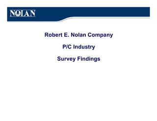 Robert E. Nolan Company

      P/C Industry

    Survey Findings
 